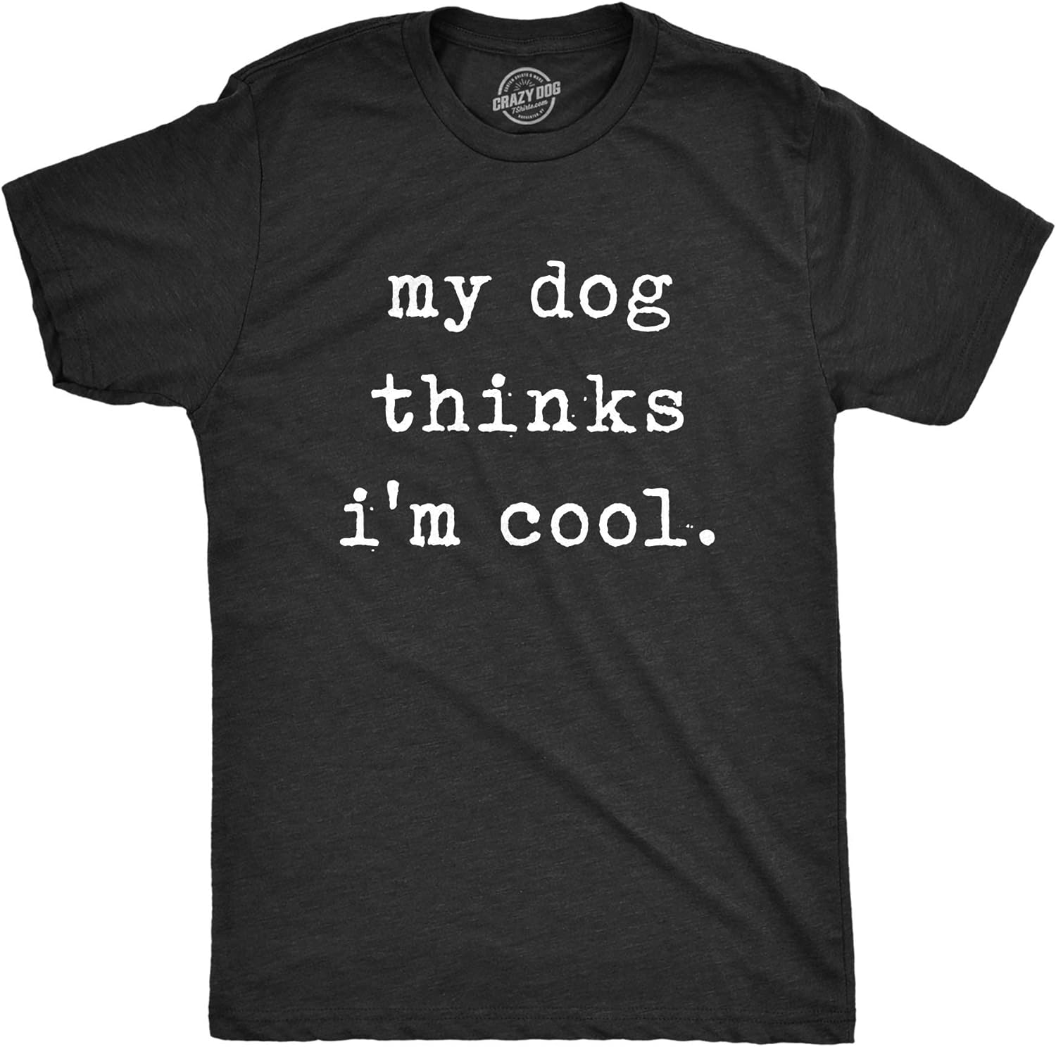 My Dog Thinks Im Cool Pet Parent Dog Lover Novelty Tee Review