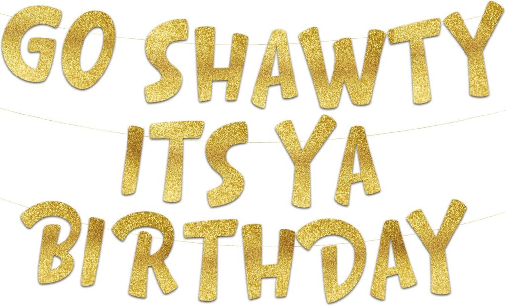 Go Shawty It’s Ya Birthday Funny Birthday Gold Glitter Banner – Birthday Party Supplies, Ideas, and Gifts – 21st, 30th. 40th, 50th, 60th, 70th, 80th Adult Birthday Decorations